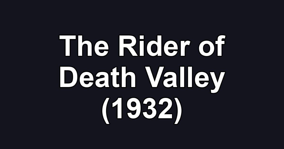 The Rider of Death Valley (1932)