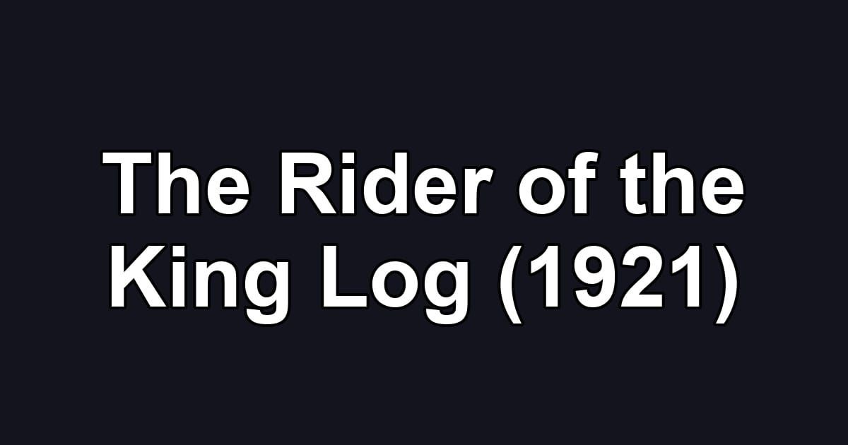 The Rider of the King Log (1921)