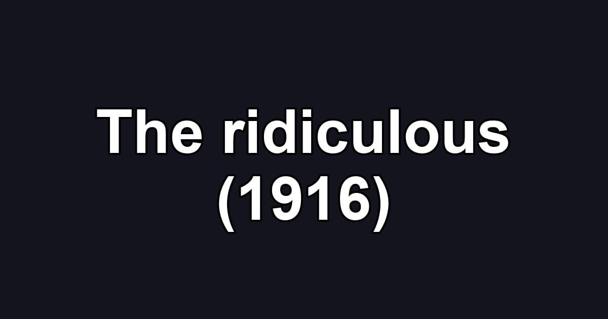The ridiculous (1916)