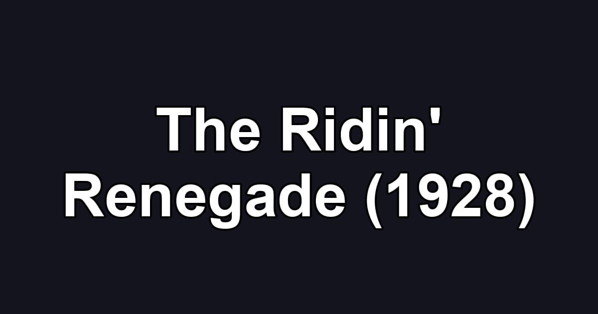 The Ridin' Renegade (1928)