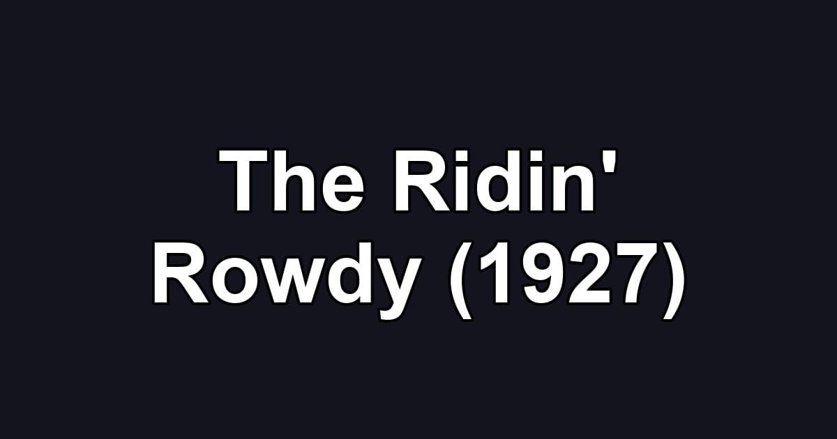 The Ridin' Rowdy (1927)