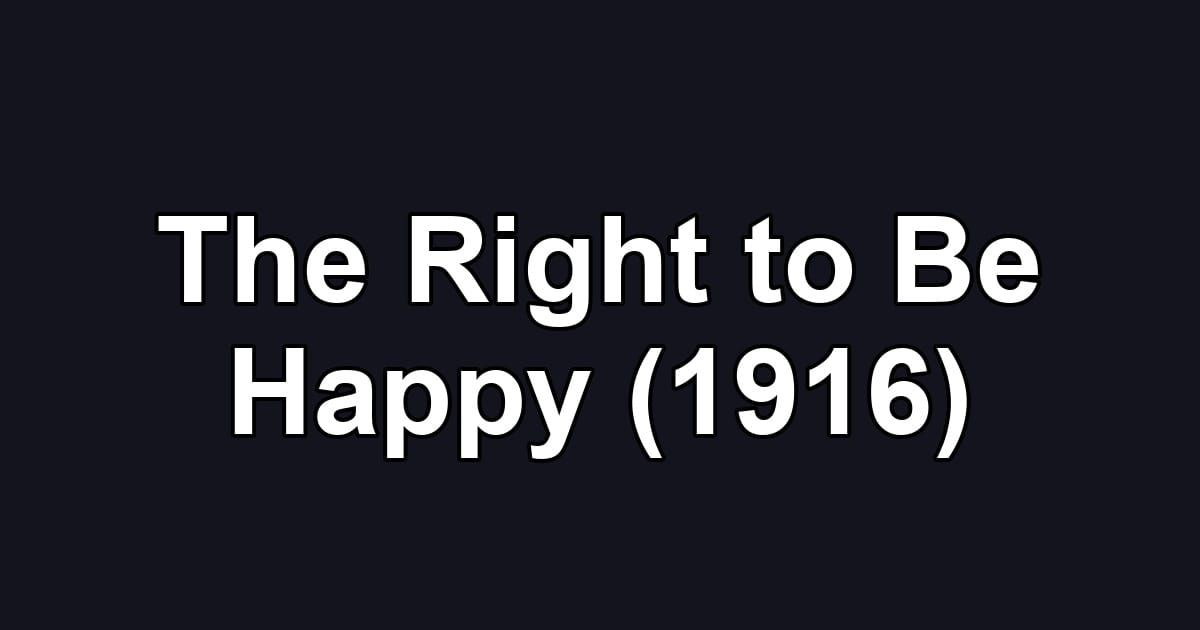 The Right to Be Happy (1916)