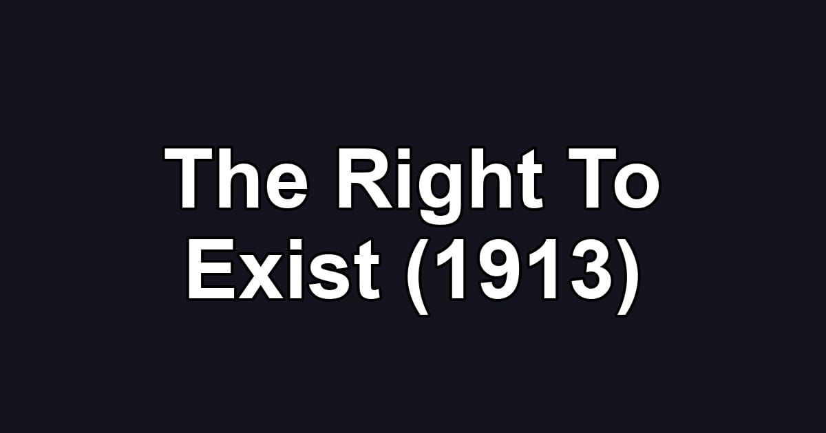 The Right To Exist (1913)