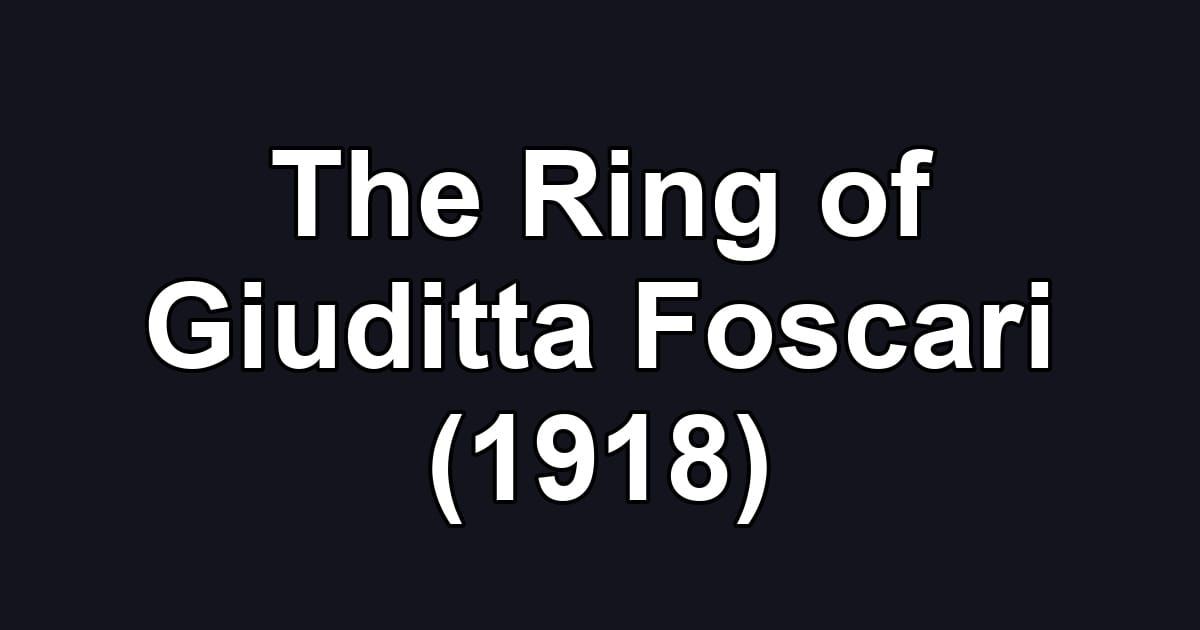 The Ring of Giuditta Foscari (1918)