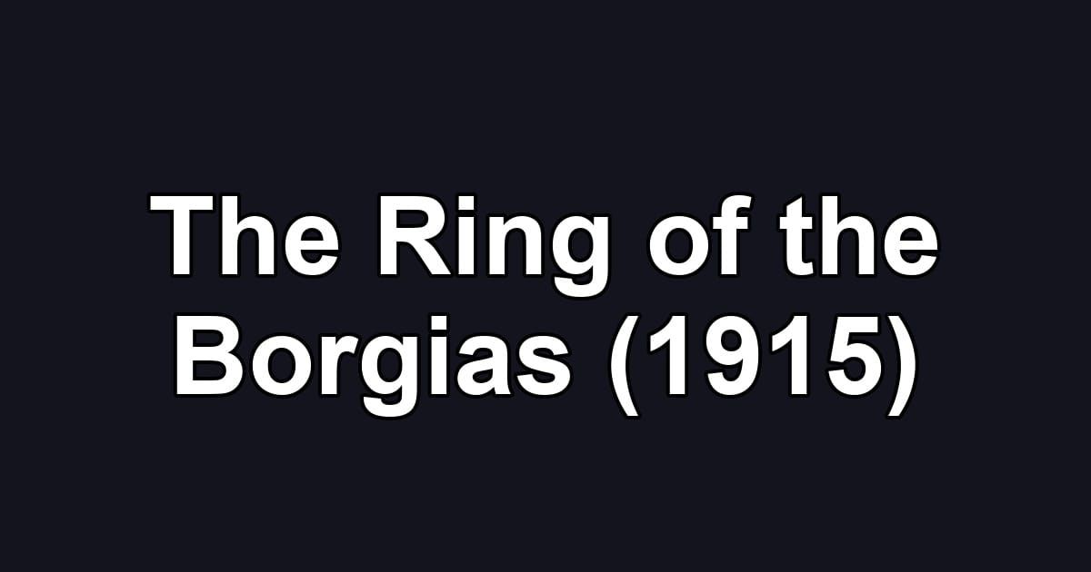 The Ring of the Borgias (1915)