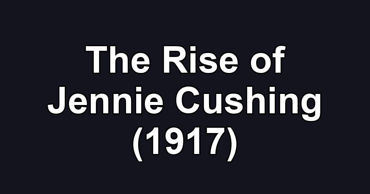 The Rise of Jennie Cushing (1917)