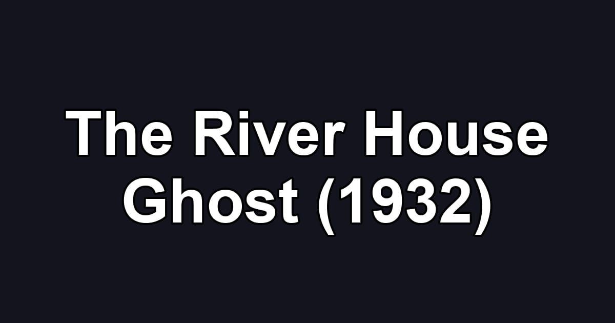 The River House Ghost (1932)