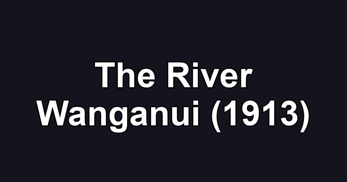 The River Wanganui (1913)