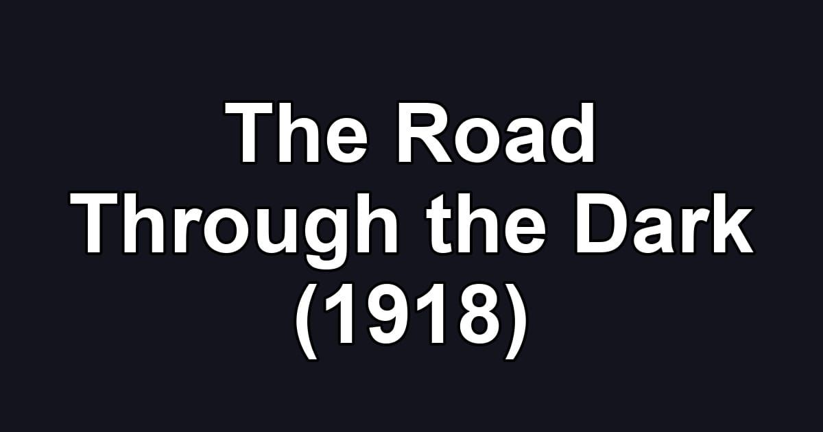 The Road Through the Dark (1918)