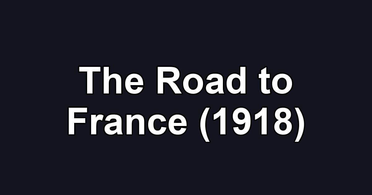 The Road to France (1918)