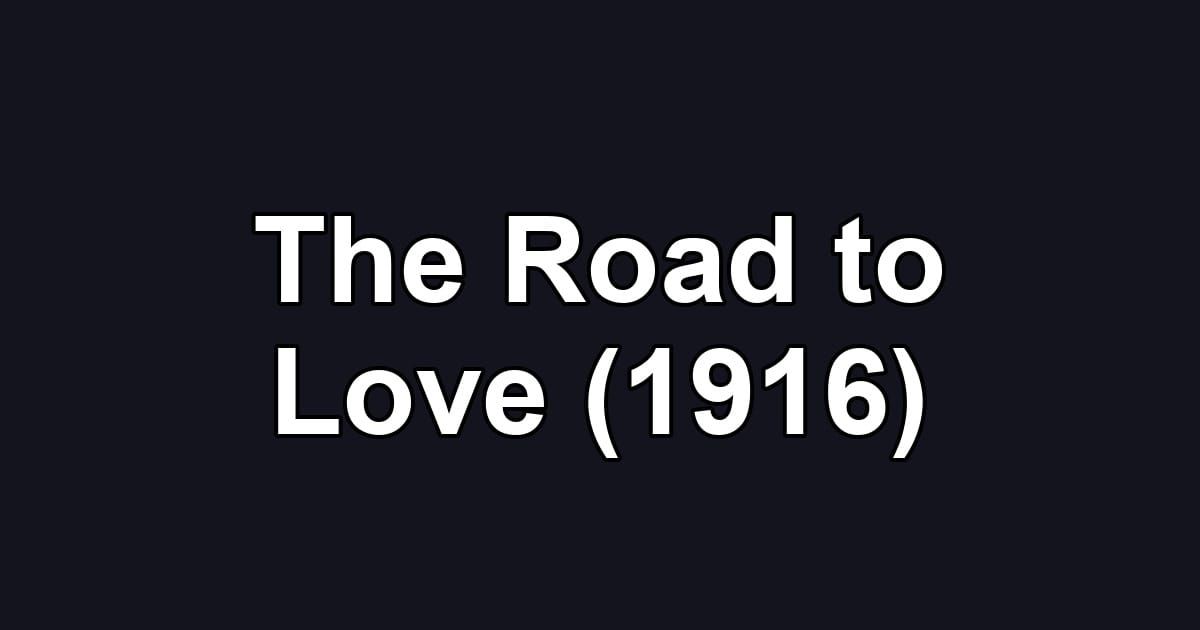 The Road to Love (1916)