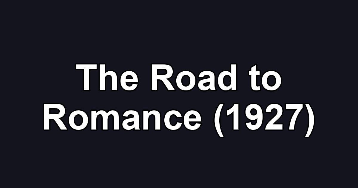 The Road to Romance (1927)