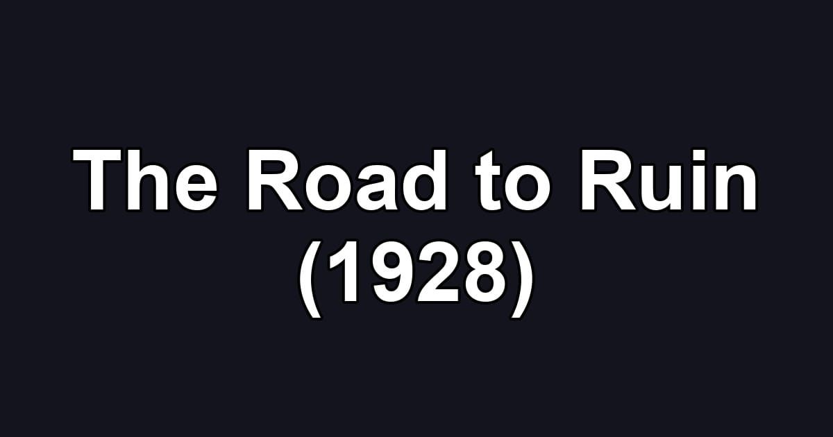 The Road to Ruin (1928)