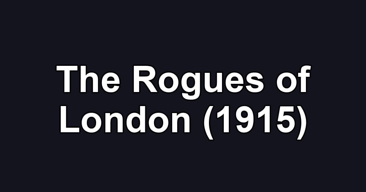 The Rogues of London (1915)