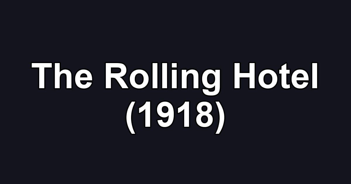 The Rolling Hotel (1918)