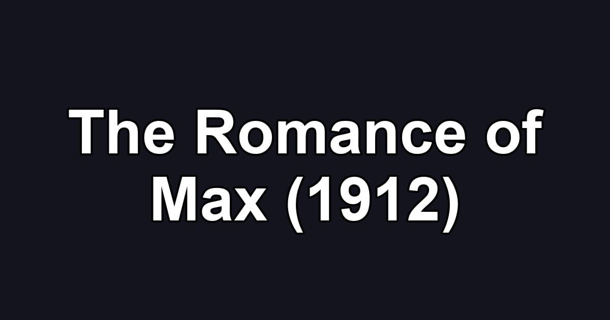 The Romance of Max (1912)