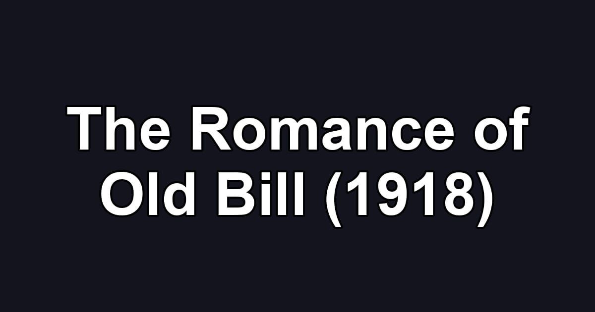 The Romance of Old Bill (1918)