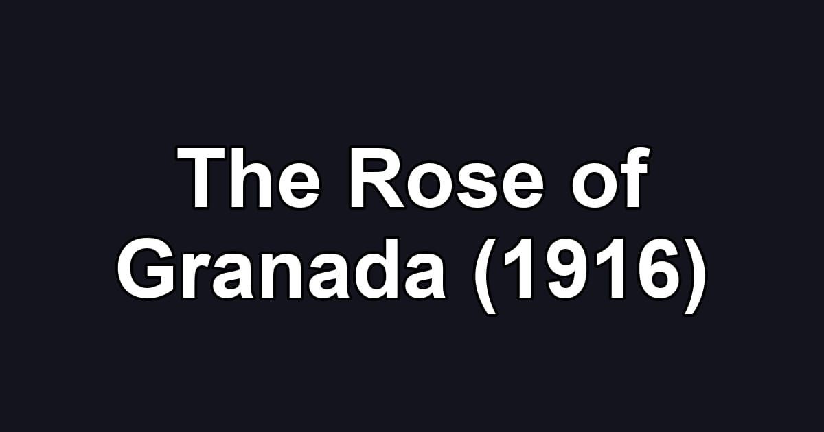 The Rose of Granada (1916)