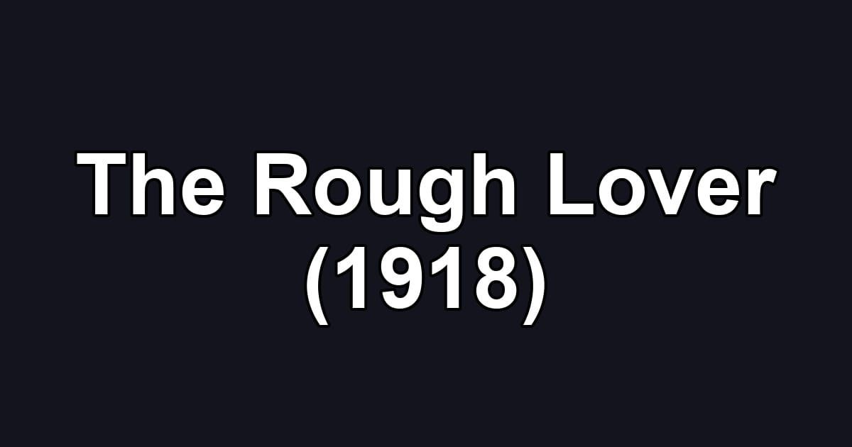 The Rough Lover (1918)