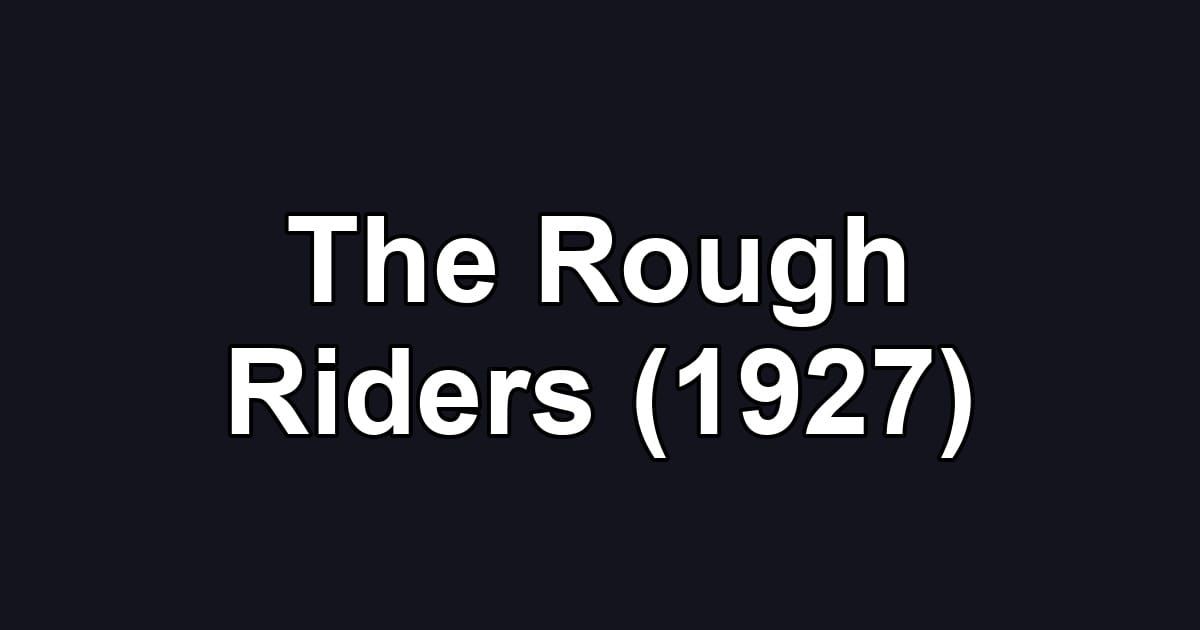 The Rough Riders (1927)
