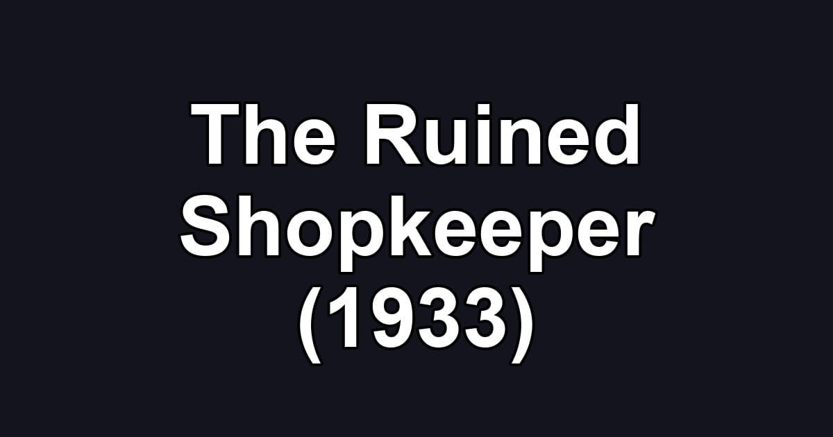 The Ruined Shopkeeper (1933)