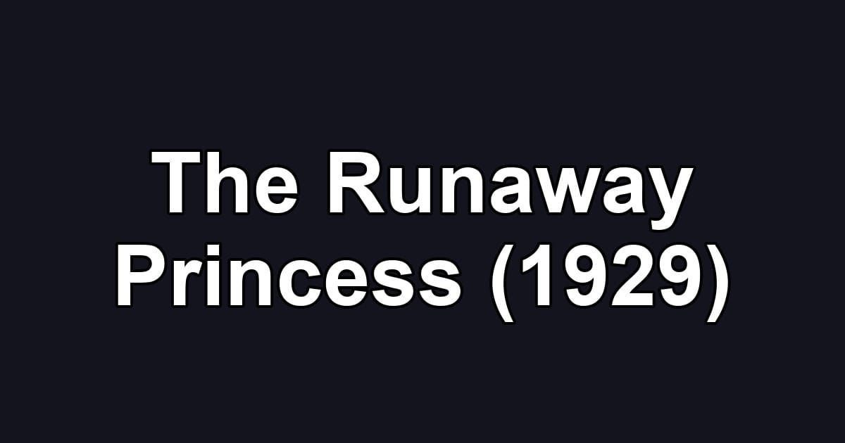 The Runaway Princess (1929)