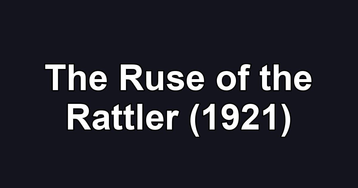 The Ruse of the Rattler (1921)