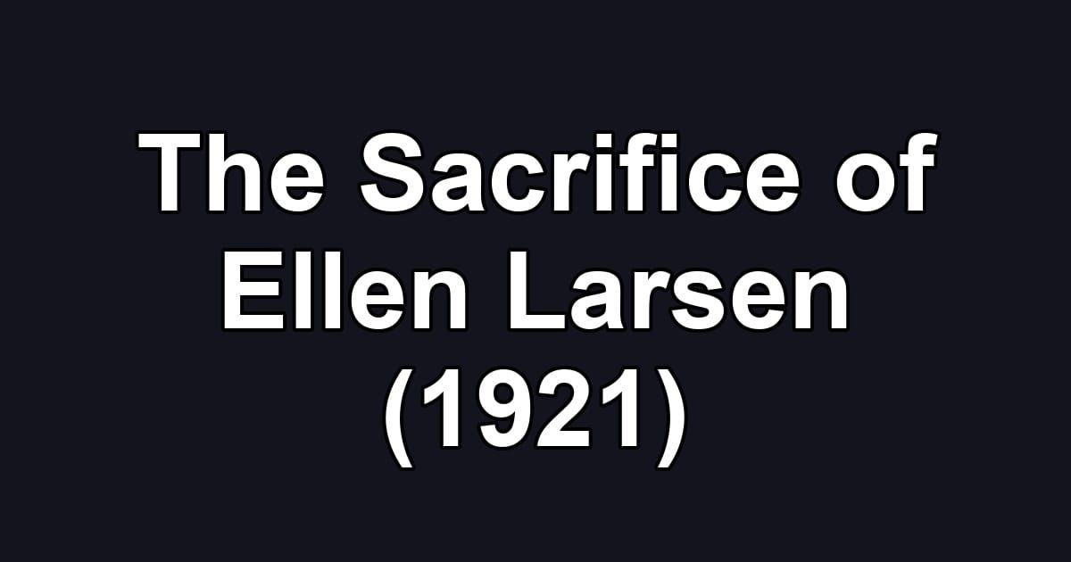 The Sacrifice of Ellen Larsen (1921)