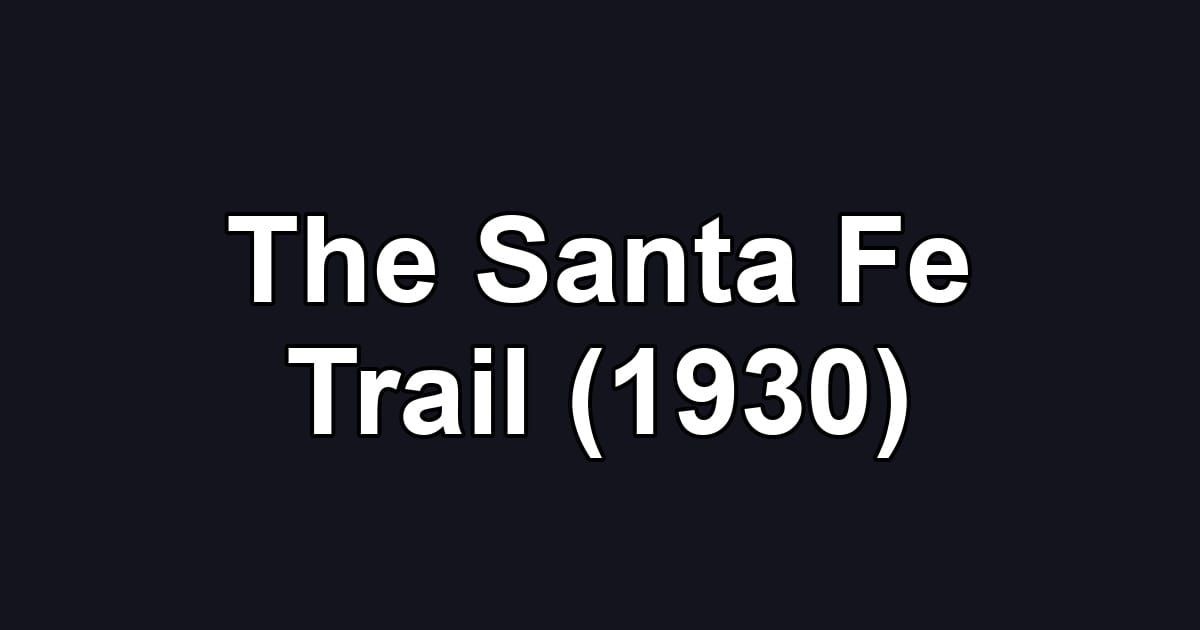 The Santa Fe Trail (1930)