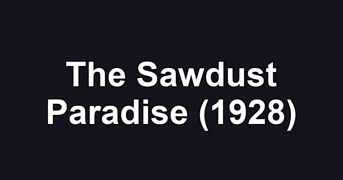 The Sawdust Paradise (1928)