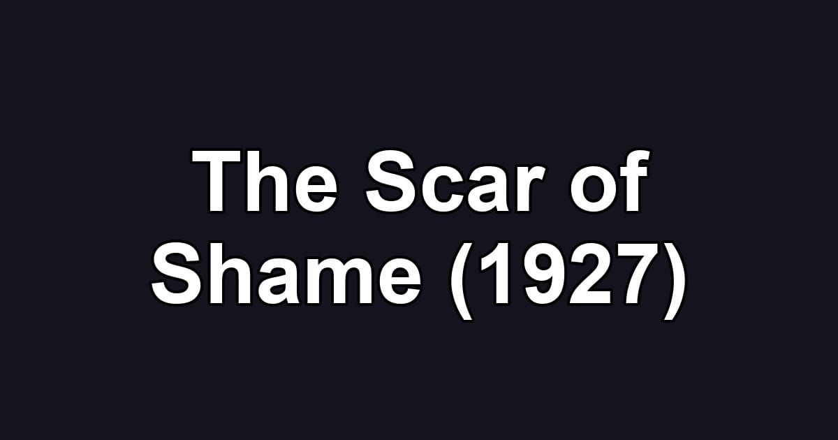 The Scar of Shame (1927)