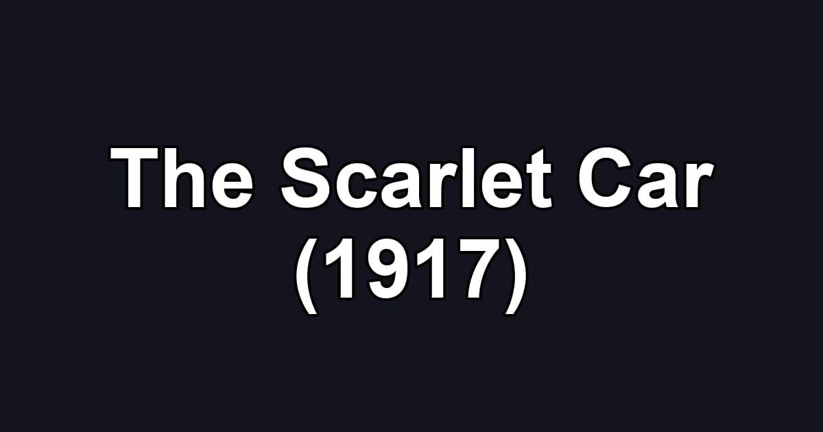 The Scarlet Car (1917)