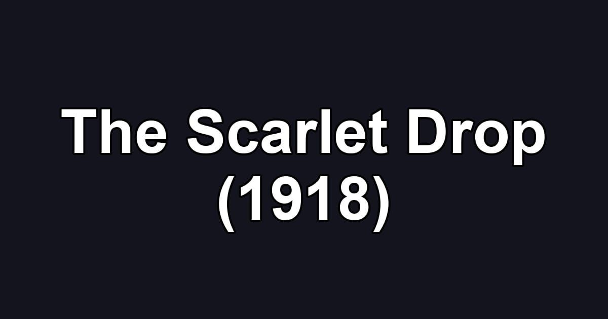 The Scarlet Drop (1918)