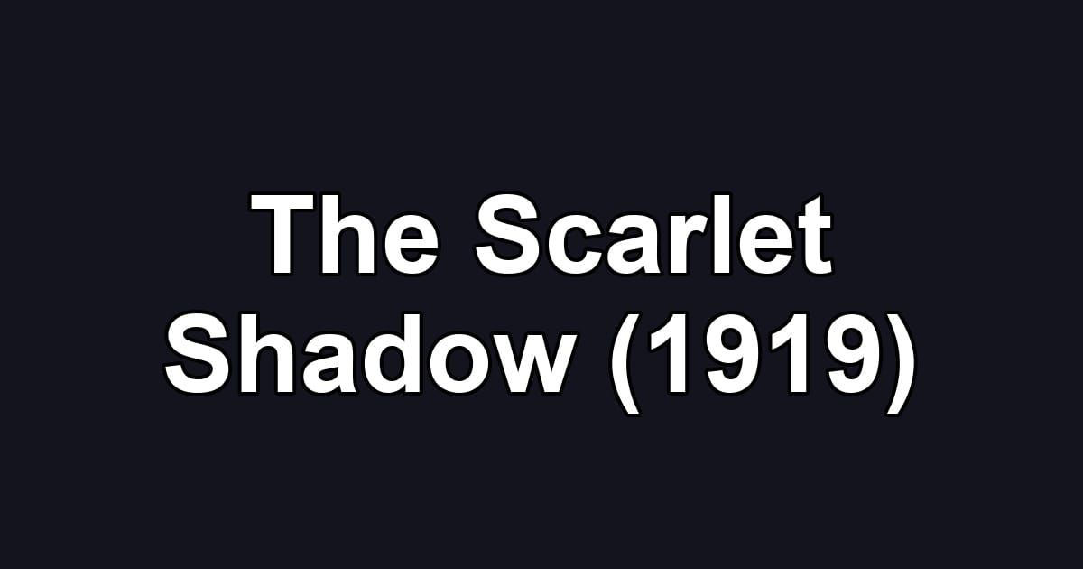The Scarlet Shadow (1919)