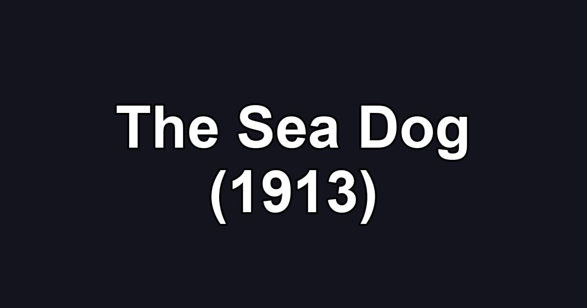 The Sea Dog (1913)