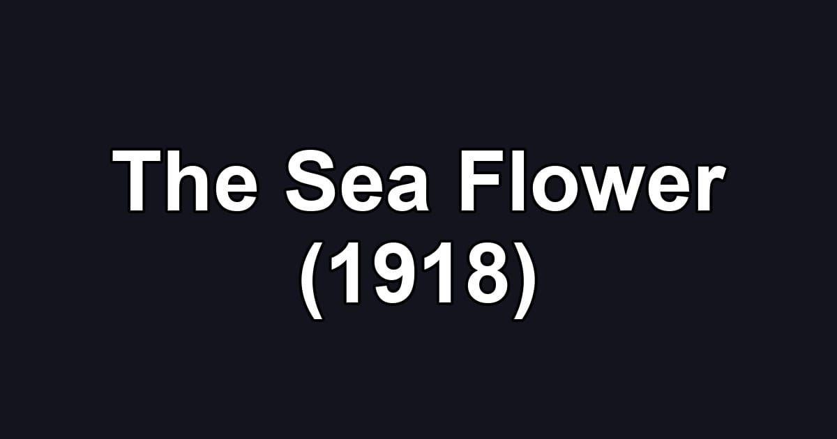 The Sea Flower (1918)