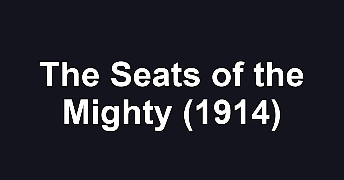 The Seats of the Mighty (1914)