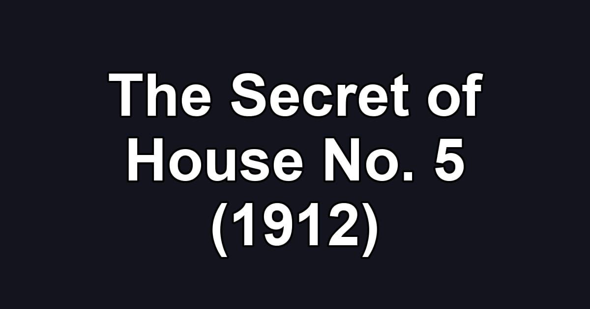 The Secret of House No. 5 (1912)