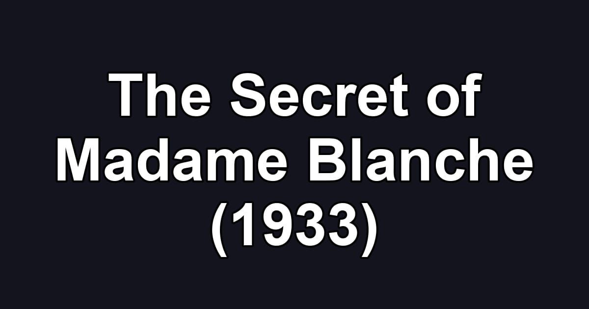 The Secret of Madame Blanche (1933)