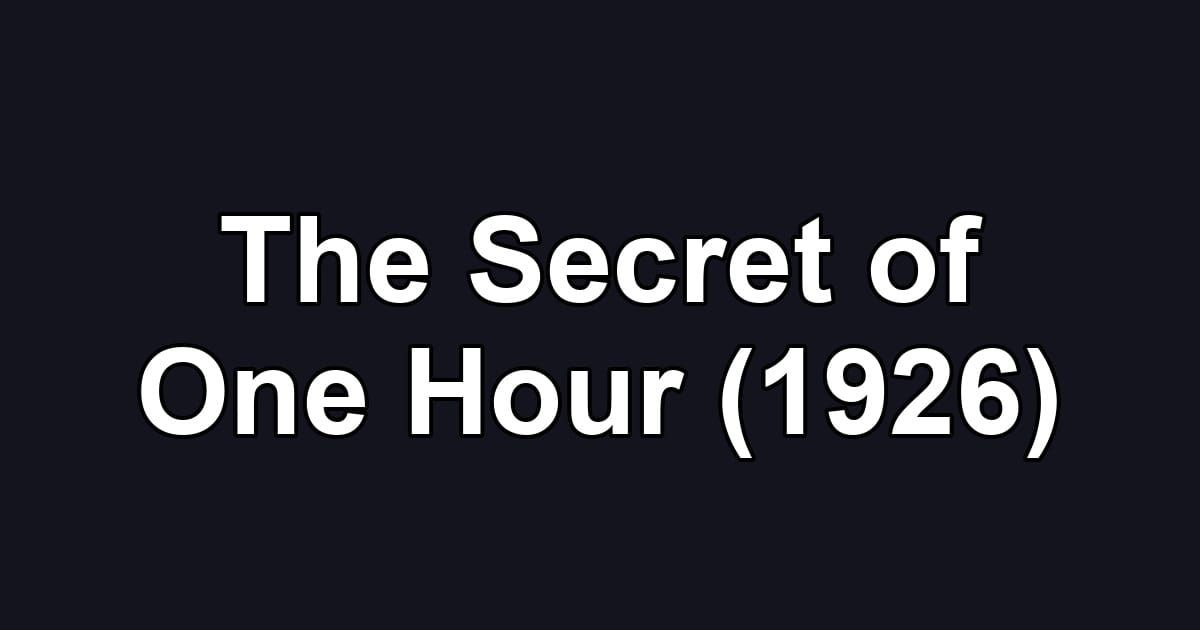 The Secret of One Hour (1926)