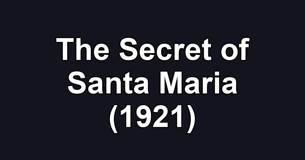 The Secret of Santa Maria (1921)