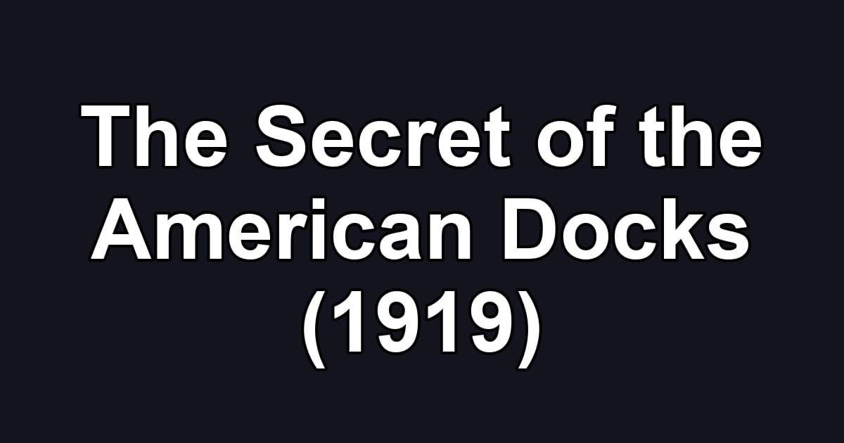The Secret of the American Docks (1919)