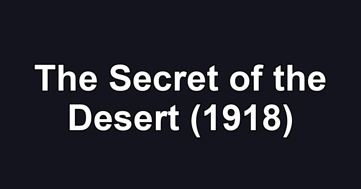 The Secret of the Desert (1918)