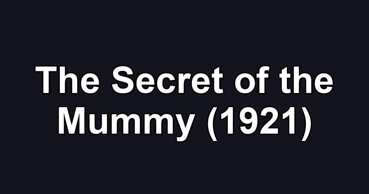 The Secret of the Mummy (1921)