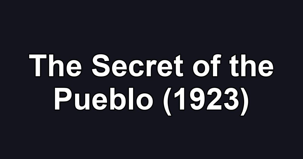 The Secret of the Pueblo (1923)
