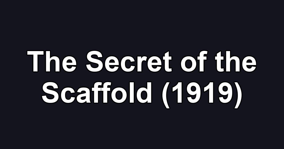 The Secret of the Scaffold (1919)
