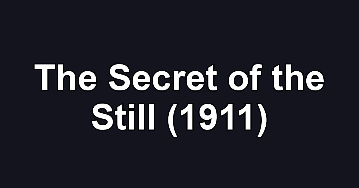 The Secret of the Still (1911)