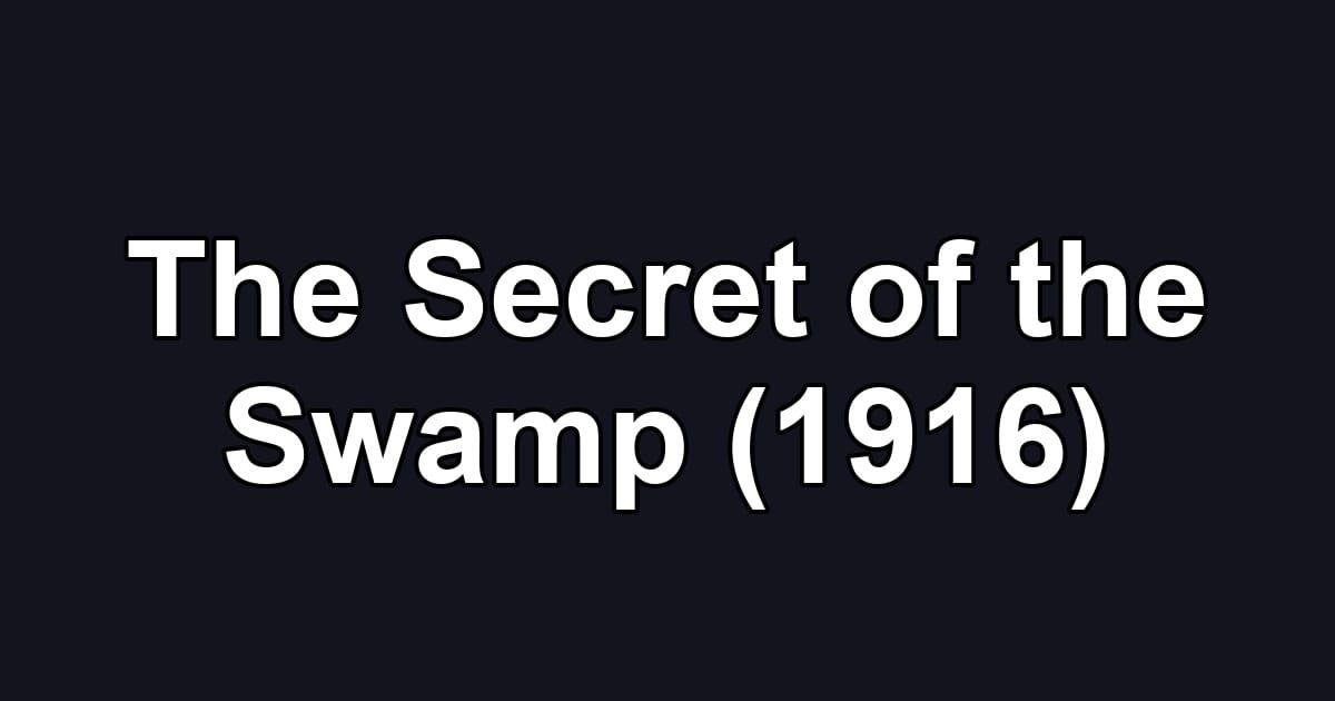 The Secret of the Swamp (1916)