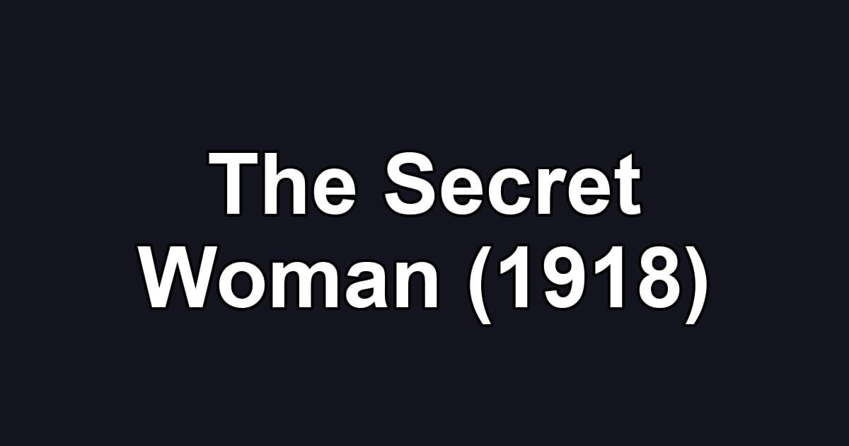 The Secret Woman (1918)