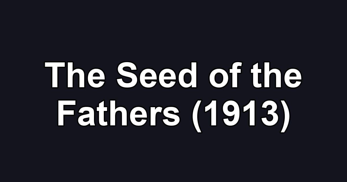 The Seed of the Fathers (1913)